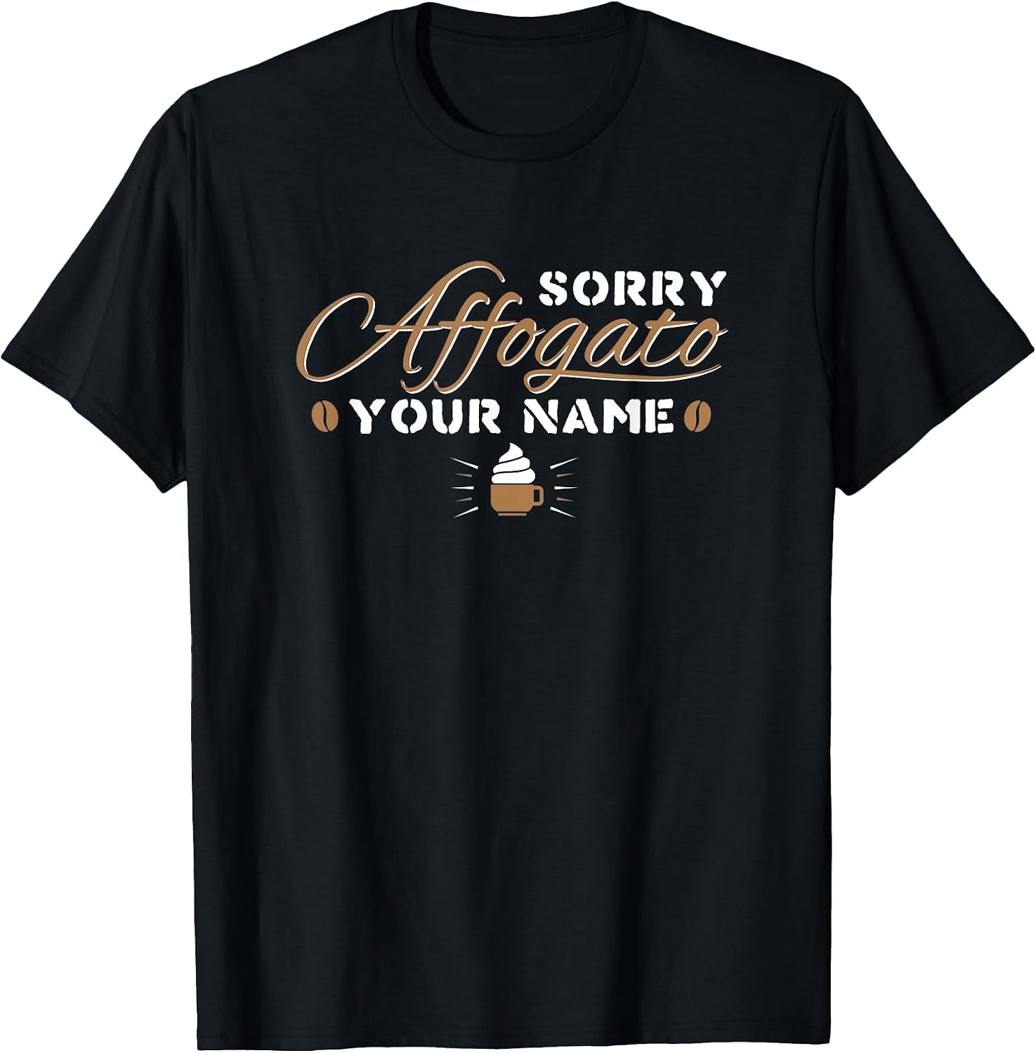 Sorry Affogato Your Name - Funny Barista Art Life