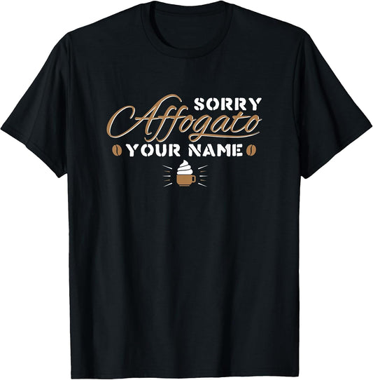 Sorry Affogato Your Name - Funny Barista Art Life