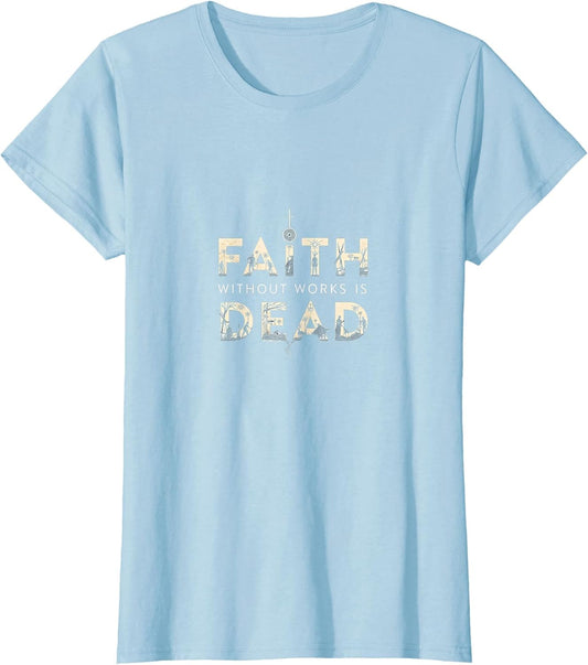 Christian Shirt - Faith Without Works Is Dead