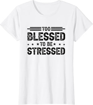 Too Blessed to Be Stressed