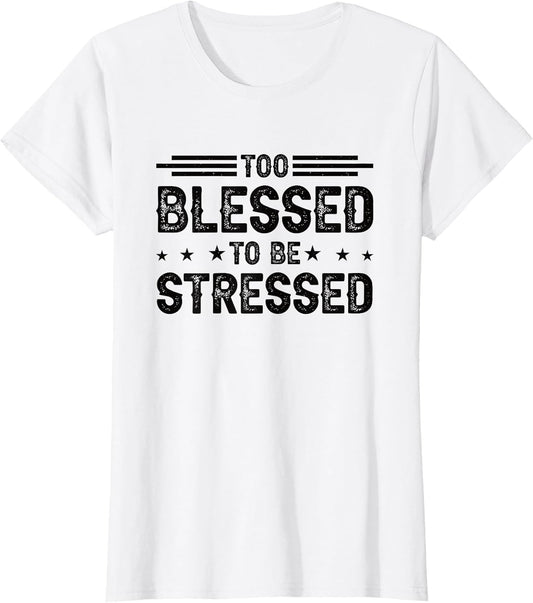 Too Blessed to Be Stressed