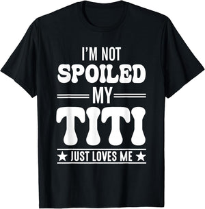 I'm Not Spoiled My Titi Just Loves Me Funny Grandma