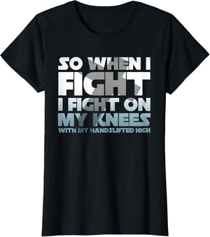 So When I Fight I Fight On My Knees Religious Christian