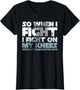 So When I Fight I Fight On My Knees Religious Christian