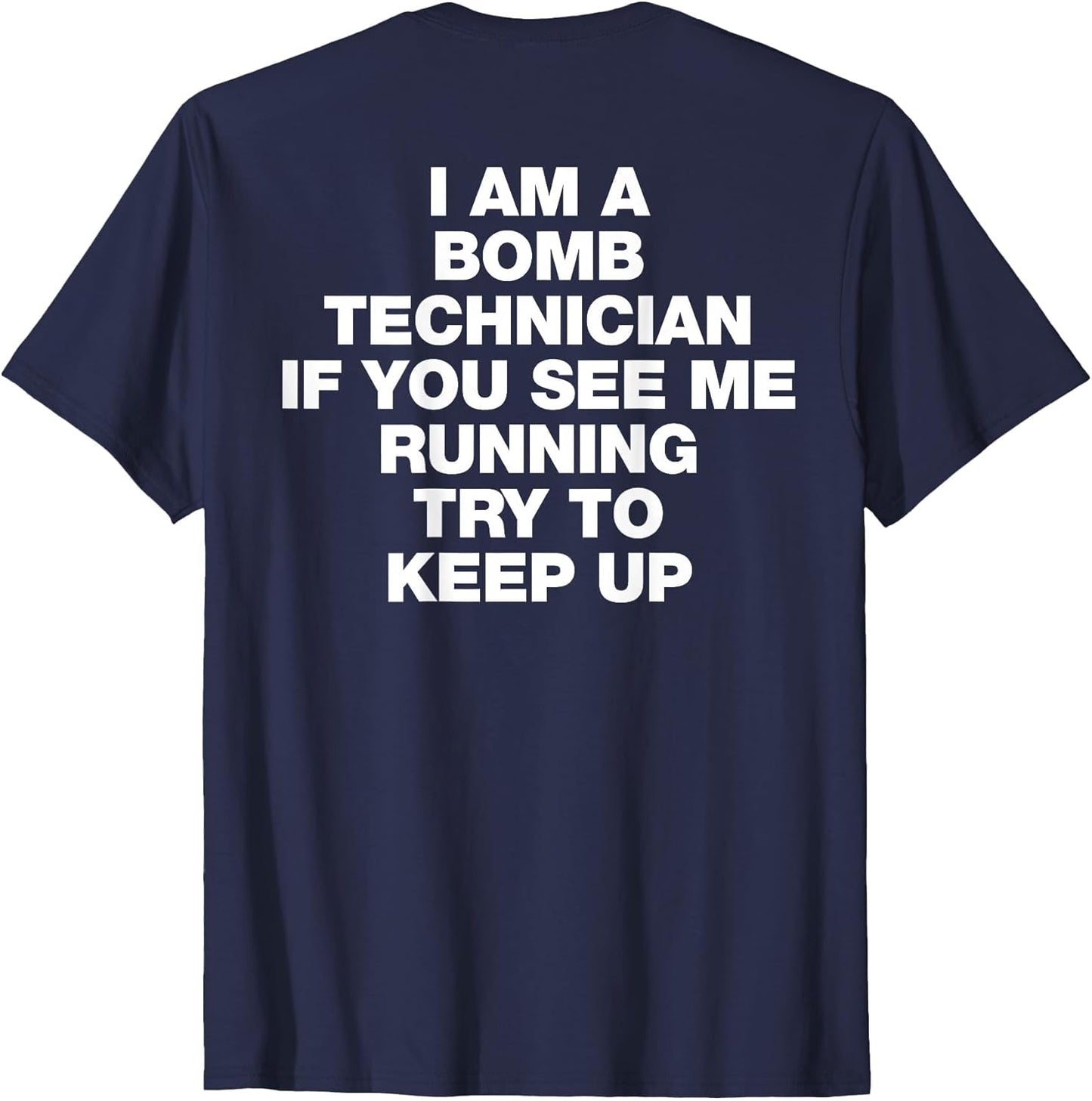 I Am A Bomb Technician If You See Me Running Try to Keep Up