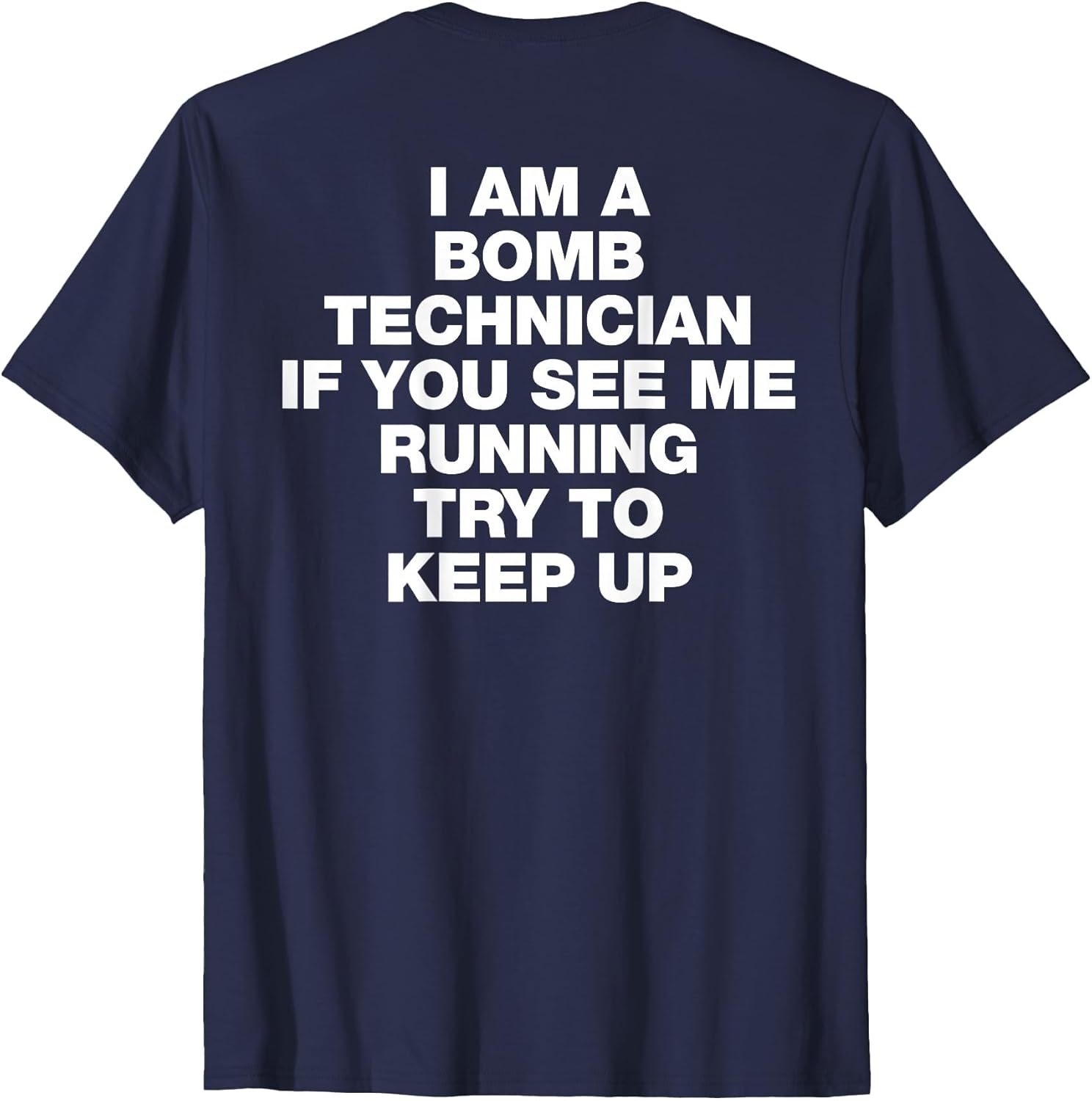 I Am A Bomb Technician If You See Me Running Try to Keep Up