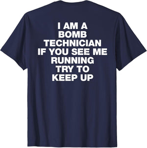 I Am A Bomb Technician If You See Me Running Try to Keep Up