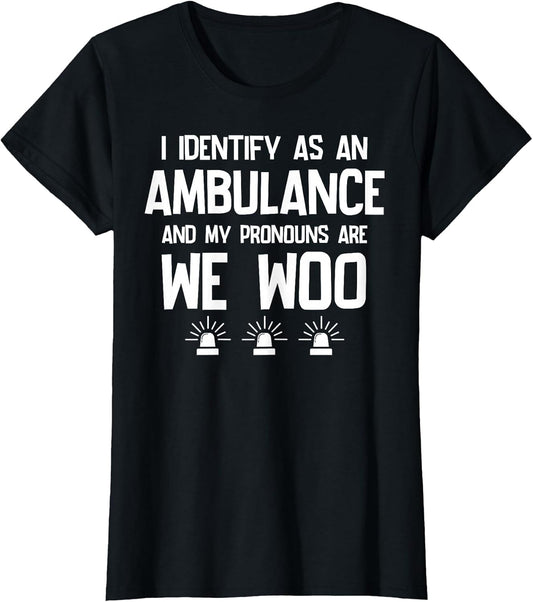 We WOO I Identify as an Ambulance Funny EMS EMT Paramedic