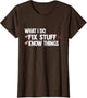 That's What I Do I Fix Stuff and I Know Things