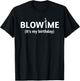 Blow Me It’s My Birthday. Funny Birthday Party