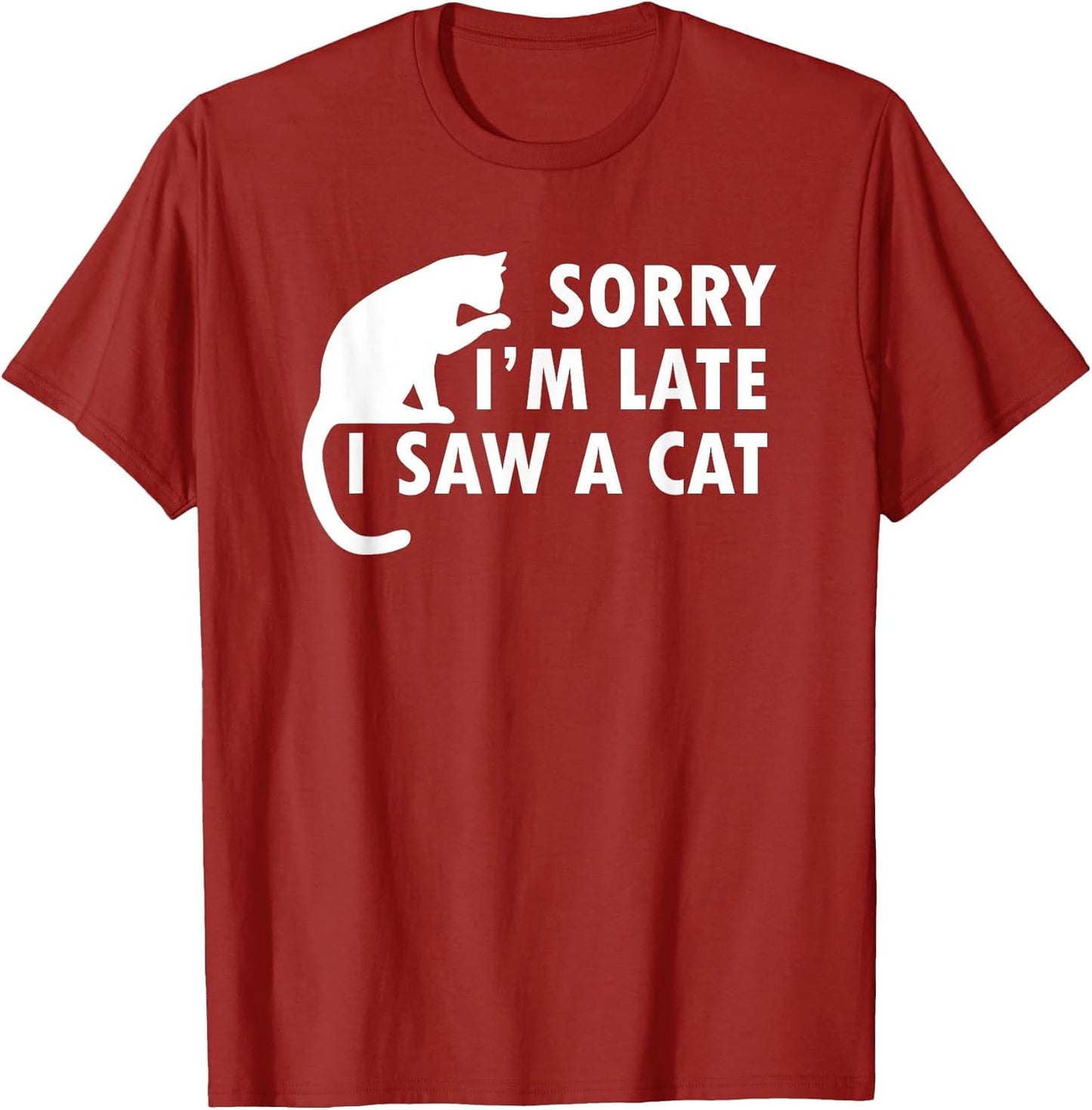 Funny Cat Lover Sorry I’m Late I Saw A Cat