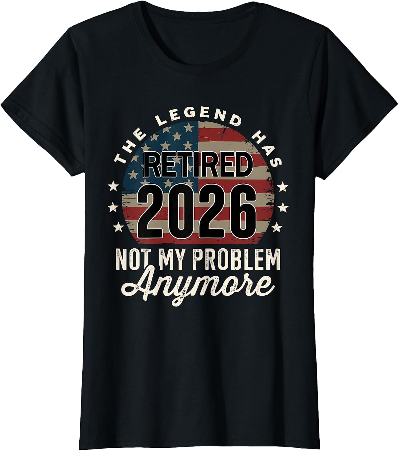 The Legend has Retired 2026 not My Problem Anymore US Flag