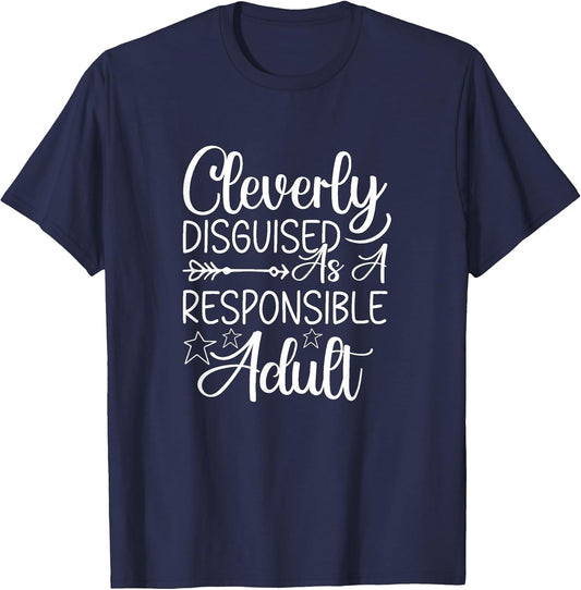 Cleverly Disguised As A Responsible Adult Sarcastic