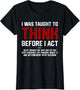I was Taught to Think Before I Act Funny Sarcastic Saying