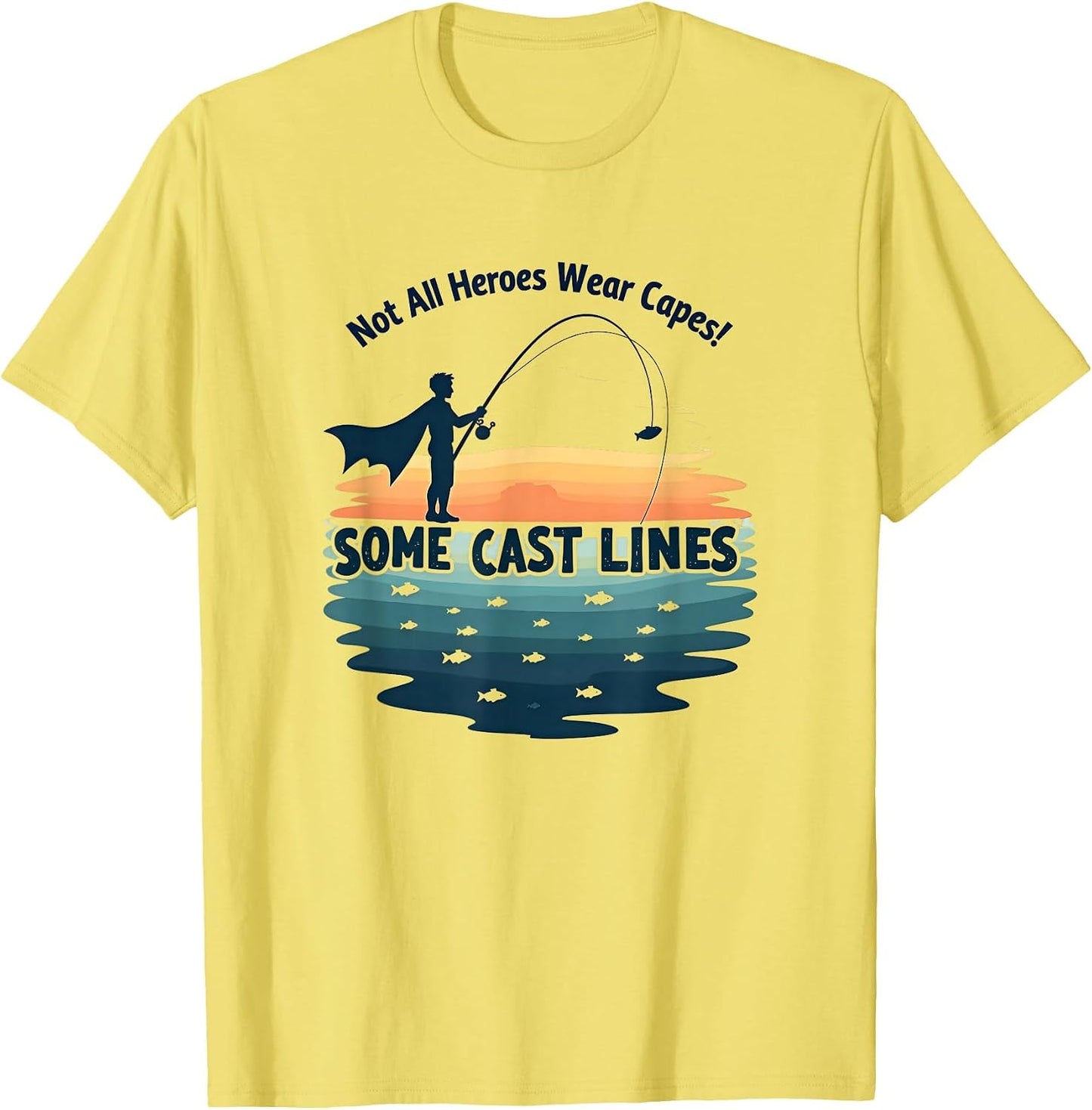 Not All Heroes Wear Capes Some Cast Lines Fishing Shirt