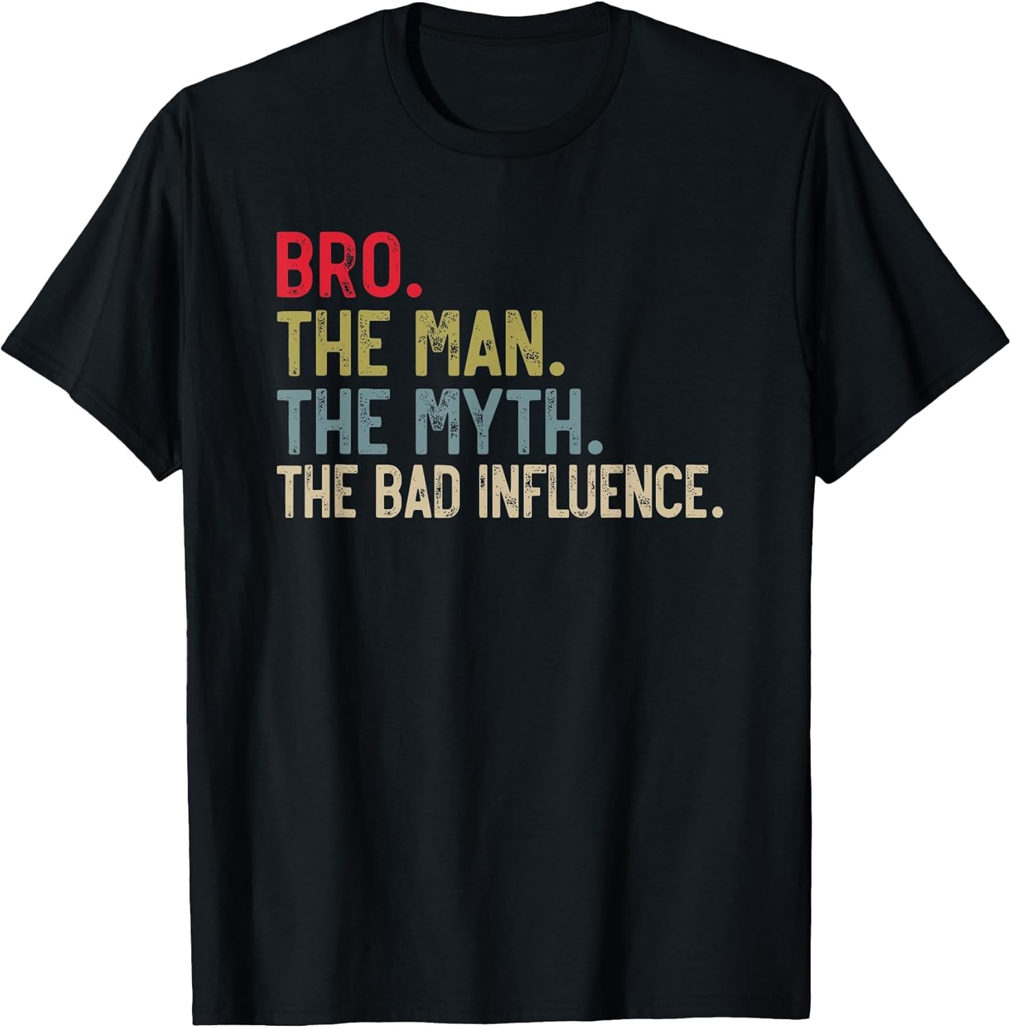 Bro The Man The Myth The Bad Influence for Brother
