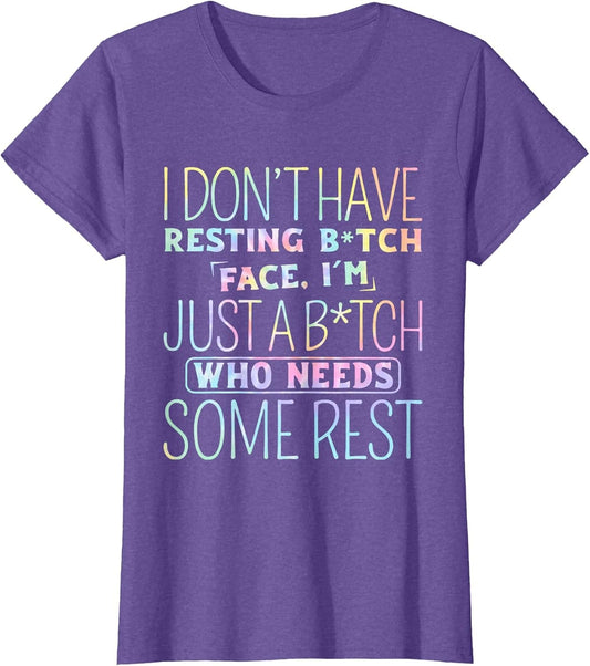 I Don't Have Resting B-Itch Face I'm Just A B-Itch Tie Dye