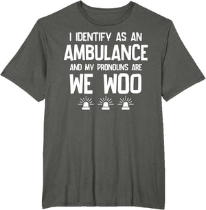 We WOO I Identify as an Ambulance Funny EMS EMT Paramedic
