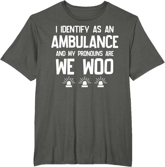 We WOO I Identify as an Ambulance Funny EMS EMT Paramedic