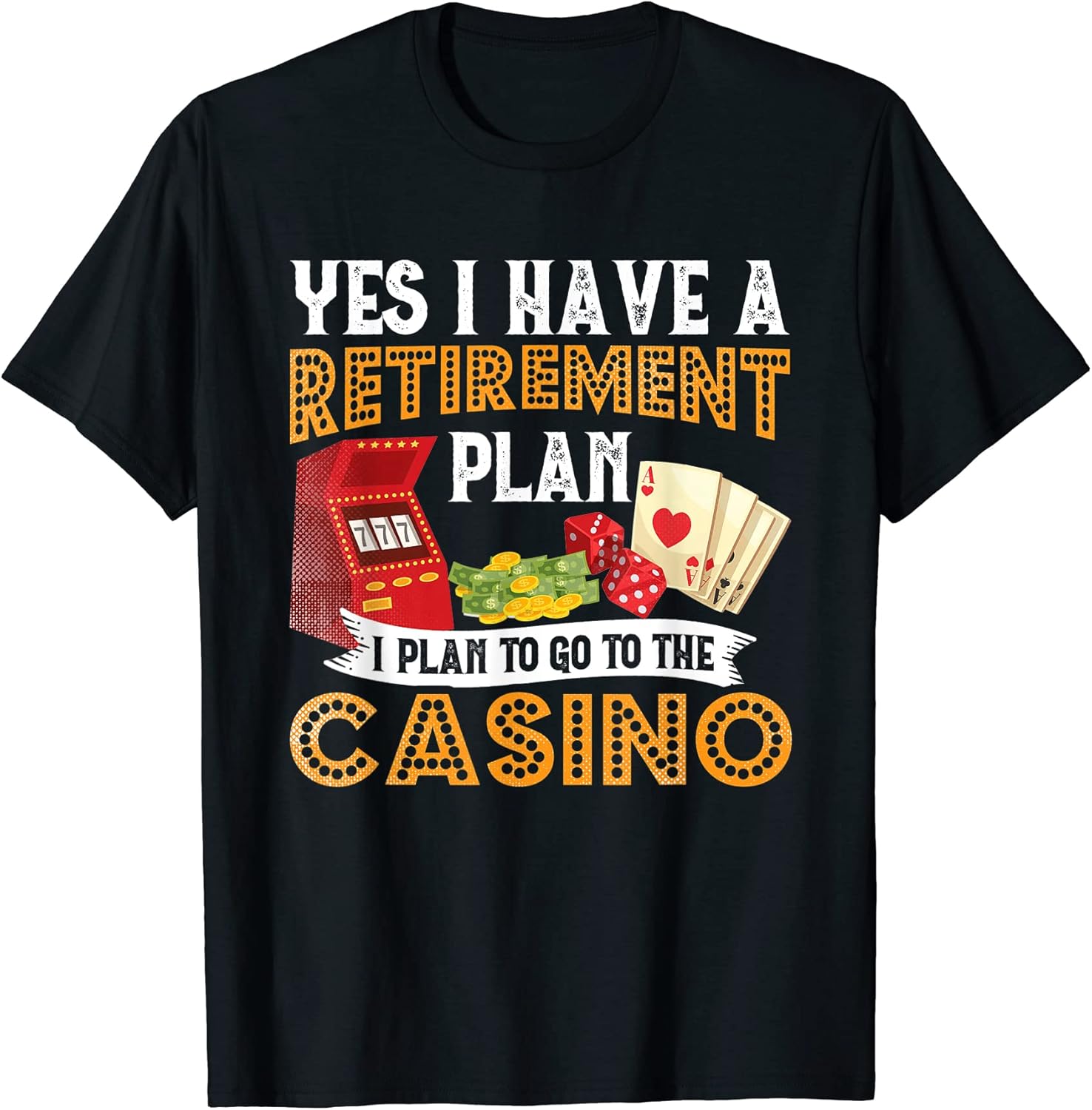 My Retirement Plan Is To Go To The Casino - Retire