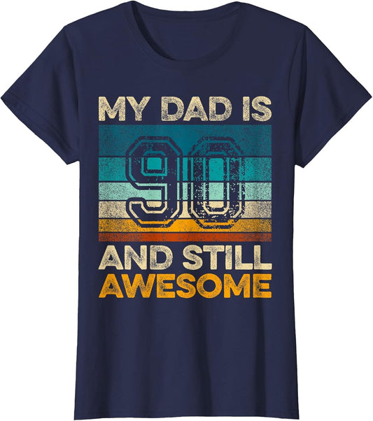 My Dad is 90 and Still Awesome 90th Birthday Vintage Retro