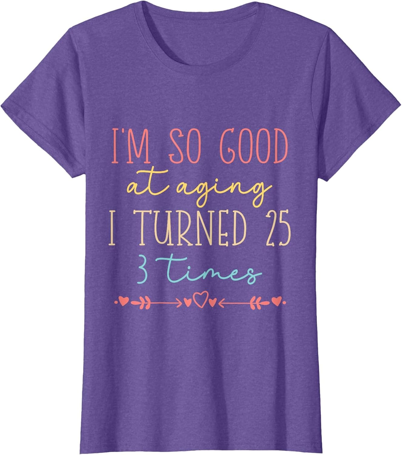 Funny I'm so Good at Aging I Turned 25 3 Times 75 Birthday