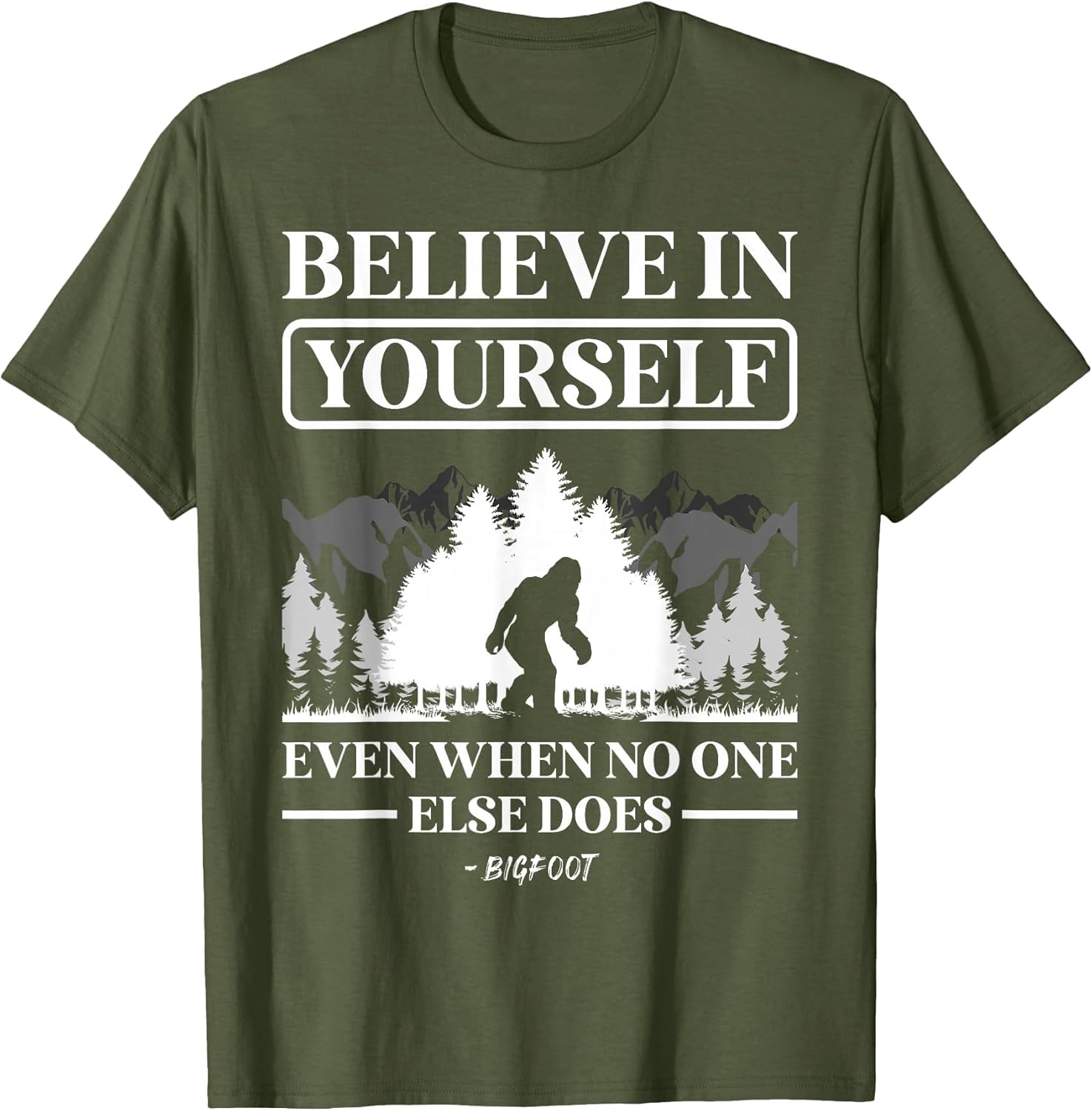 Believe in Yourself Even When No One Else Does Bigfoot