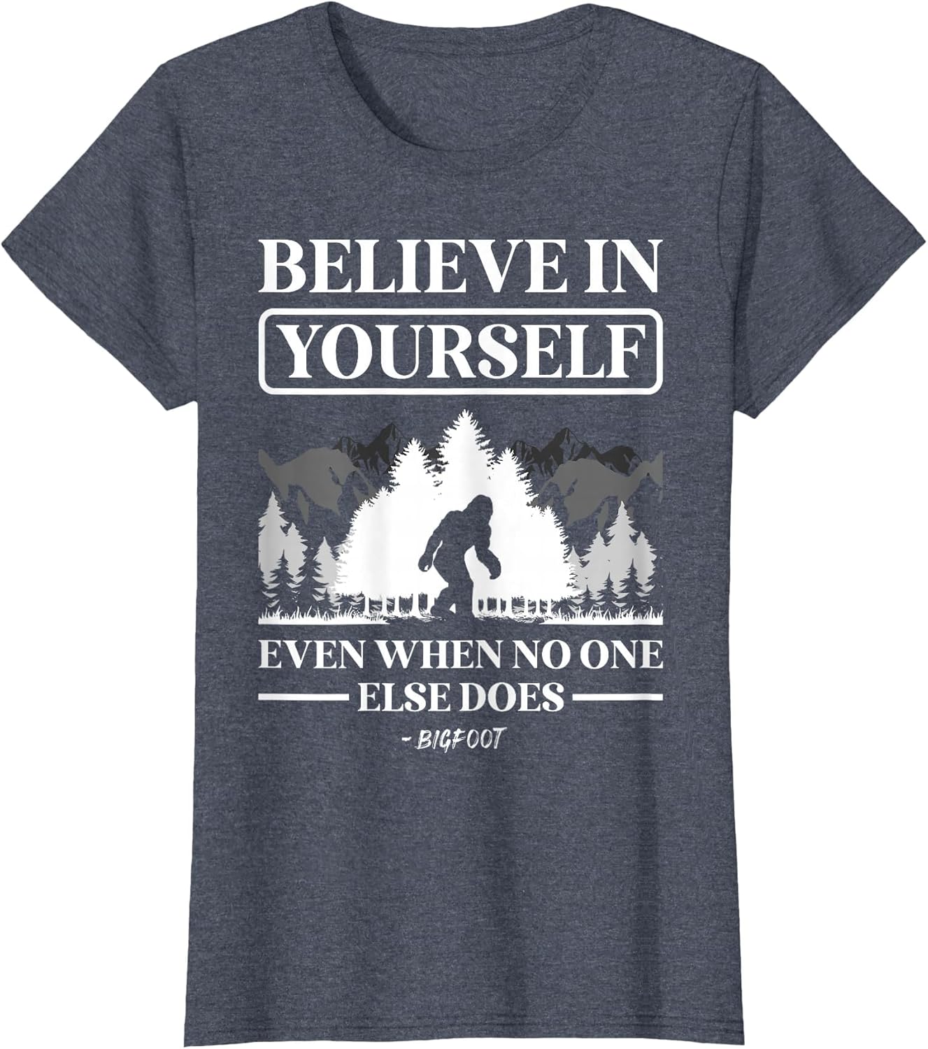 Believe in Yourself Even When No One Else Does Bigfoot
