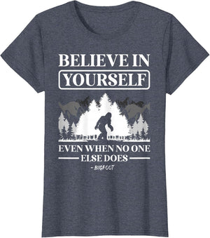 Believe in Yourself Even When No One Else Does Bigfoot