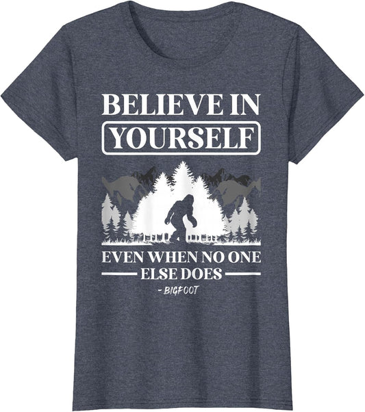 Believe in Yourself Even When No One Else Does Bigfoot