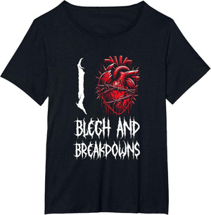 I Love Blegh and Breakdowns Bold Deathcore Vocalist Graphic