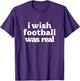 I Wish Football Was Real - Football is Not Real by I Wish Football Was Real - Football is Not Real for Adult Fantasy Football Fans, -Adults, , Short Sleeve, Black, Small