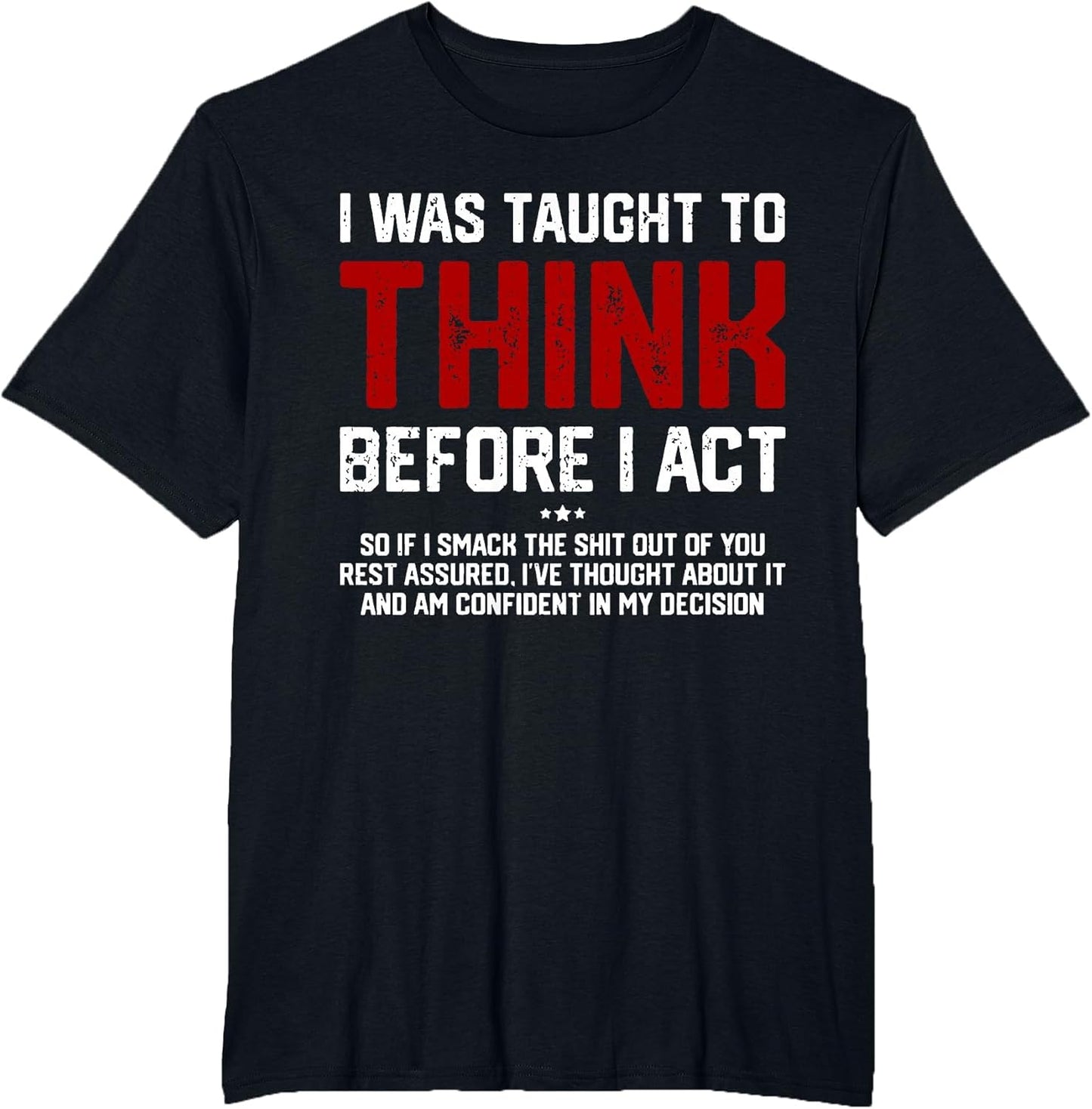 I was Taught to Think Before I Act Funny Sarcastic Saying