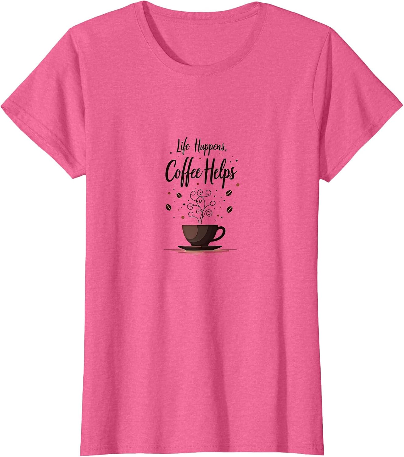 Life Happens Coffee Helps Funny Saying