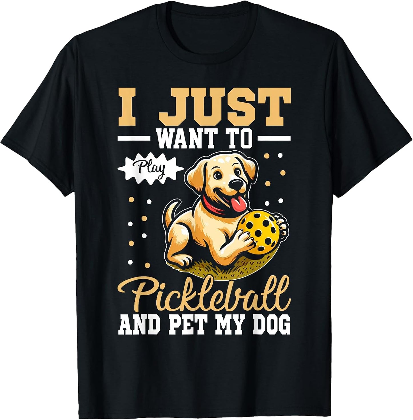 Funny I Just Want To Play Pickleball and Pet My Dog Paddle