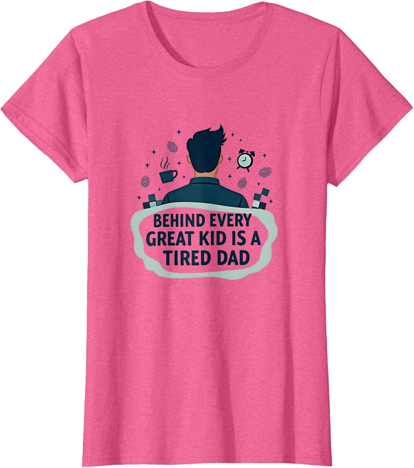 Behind Every Great Kid is A Tired Dad - Father's Gift