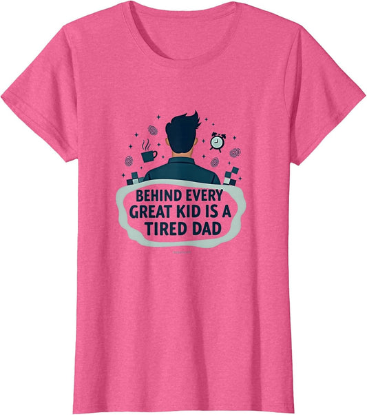 Behind Every Great Kid is A Tired Dad - Father's Gift