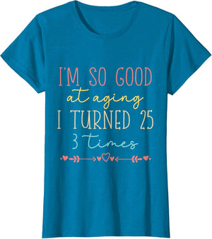 Funny I'm so Good at Aging I Turned 25 3 Times 75 Birthday