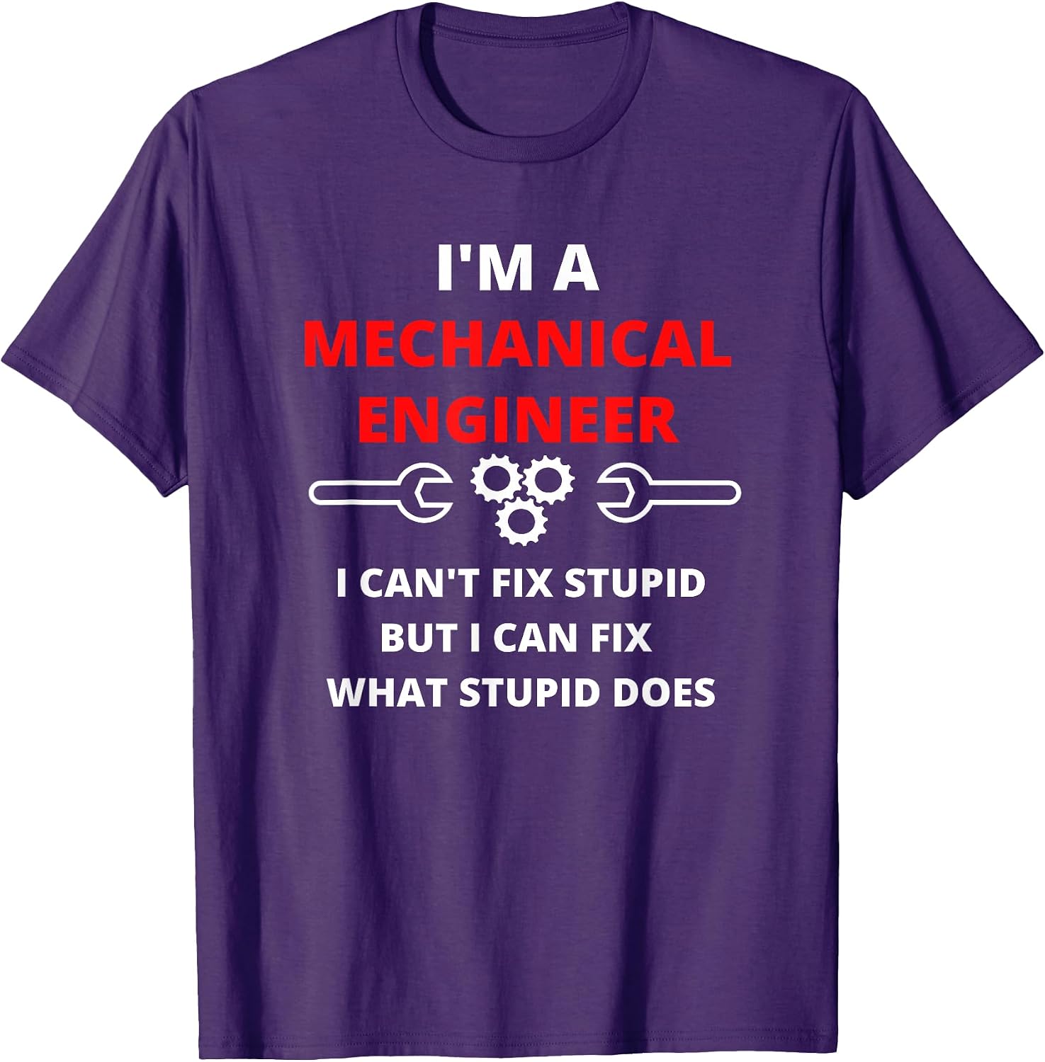 I Can't Fix Stupid - Funny Sarcastic Mechanical Engineer