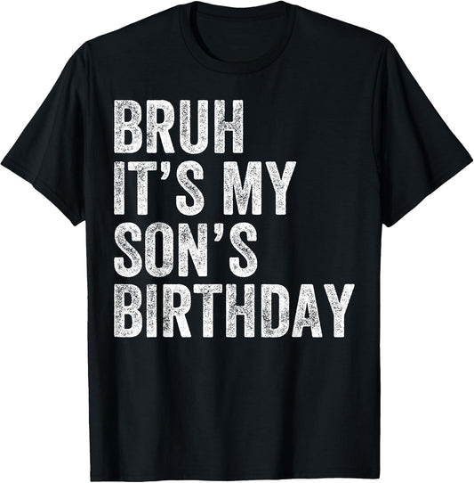 Bruh It's My Son's Birthday Funny Birthday Mom Dad