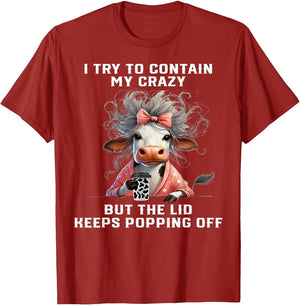 Cow I Try to Contain My Crazy But The Lid Keeps Popping Off