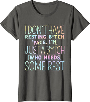 I Don't Have Resting B-Itch Face I'm Just A B-Itch Tie Dye