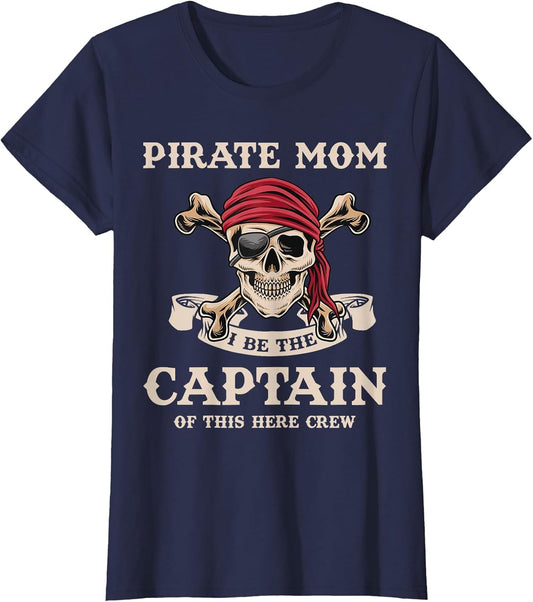 Pirate Mom I Be The Captain Mom Mama Mommy Pirate Birthday