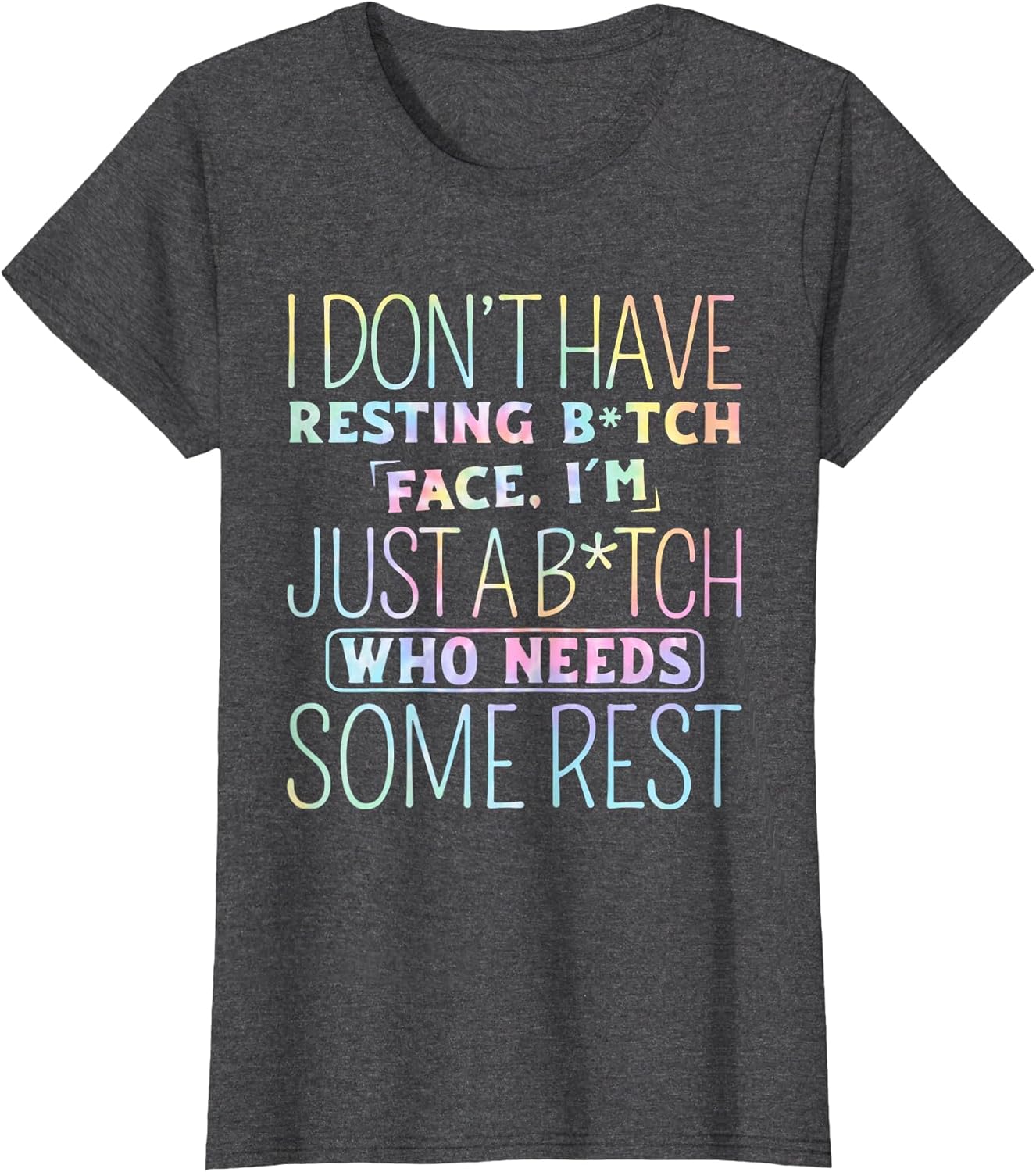 I Don't Have Resting B-Itch Face I'm Just A B-Itch Tie Dye