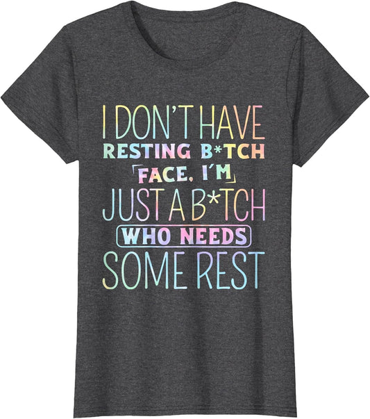 I Don't Have Resting B-Itch Face I'm Just A B-Itch Tie Dye