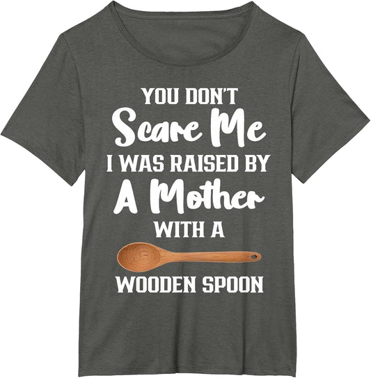 I was Raised by A Mother with A Wooden Spoon