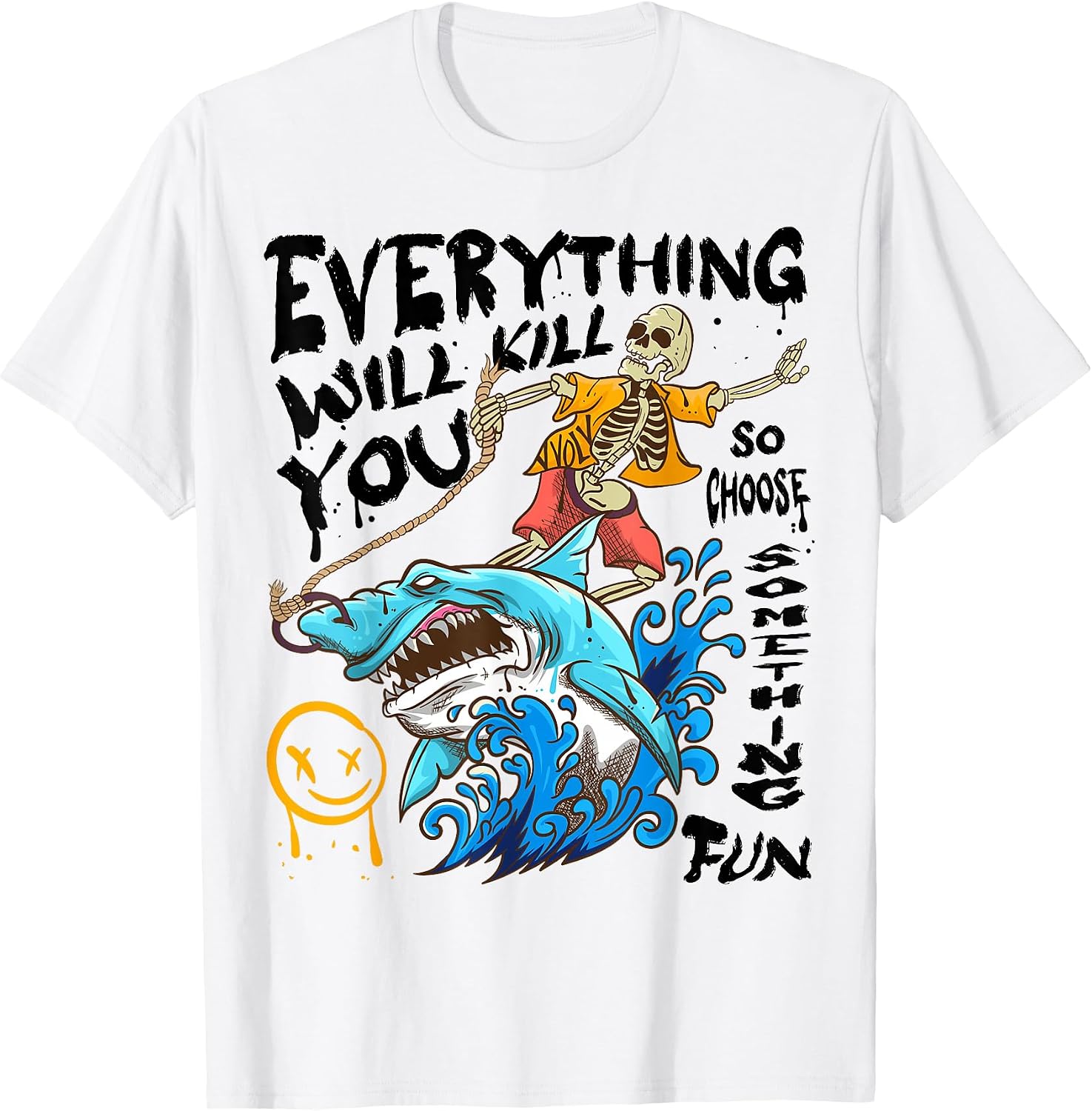 Everything Will Kill You So Choose Something Fun