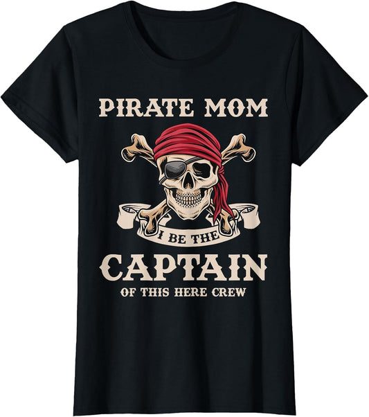 Pirate Mom I Be The Captain Mom Mama Mommy Pirate Birthday