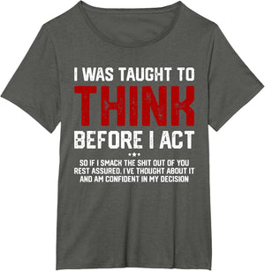 I was Taught to Think Before I Act Funny Sarcastic Saying