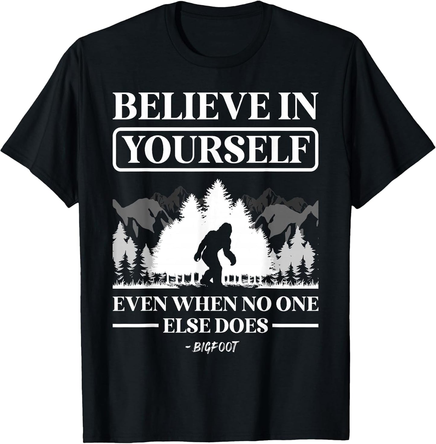 Believe in Yourself Even When No One Else Does Bigfoot